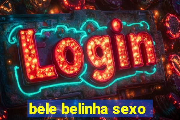 bele belinha sexo